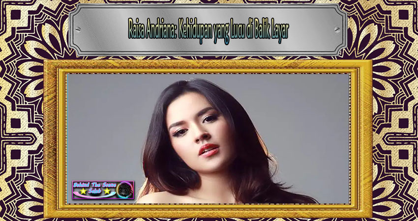 Raisa Andriana: Kehidupan yang Lucu di Balik Layar